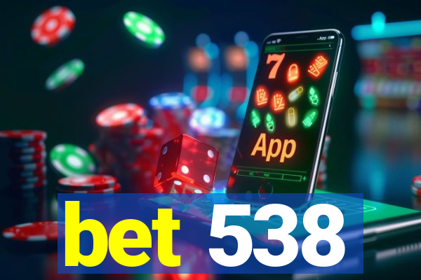 bet 538